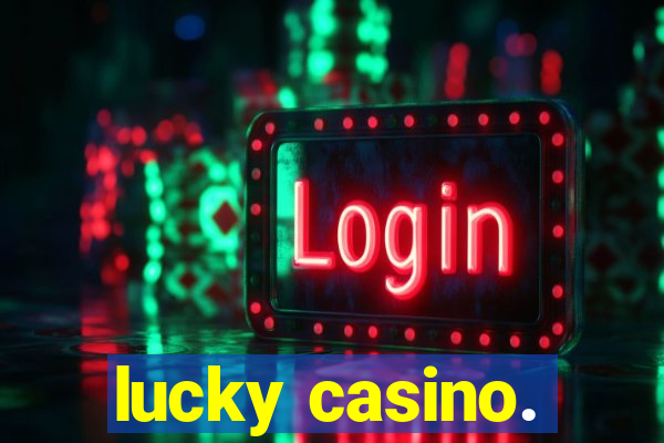 lucky casino.