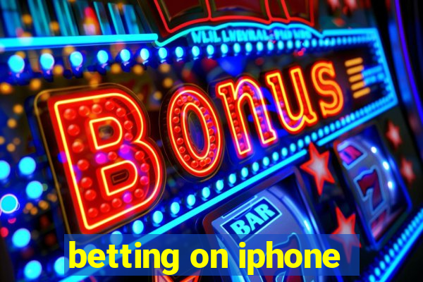 betting on iphone