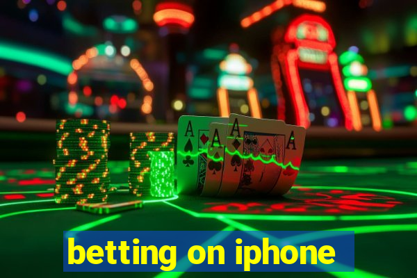 betting on iphone