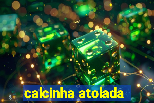 calcinha atolada