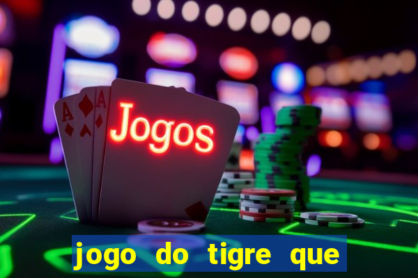 jogo do tigre que ta pagando