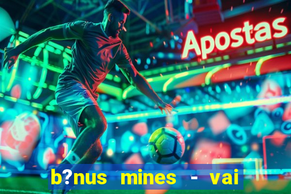 b?nus mines - vai de bet