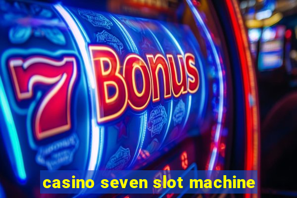 casino seven slot machine