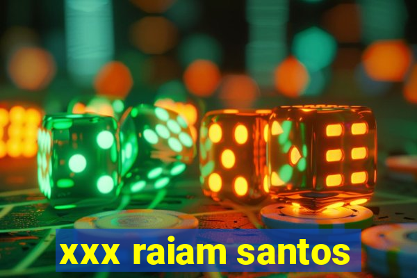 xxx raiam santos