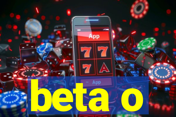 beta o