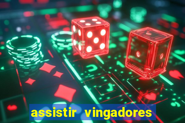 assistir vingadores ultimato completo dublado gratis