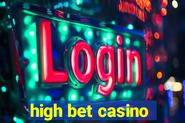 high bet casino