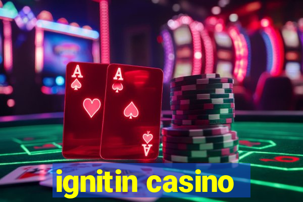 ignitin casino