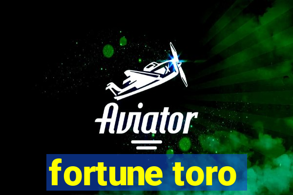 fortune toro