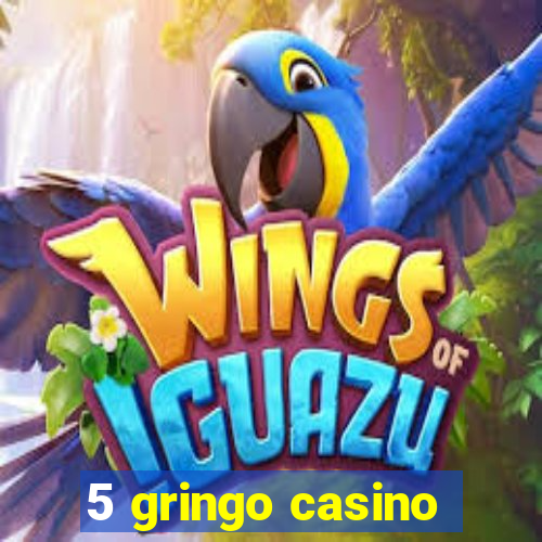 5 gringo casino