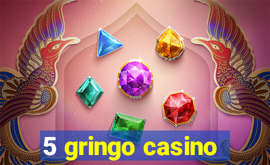 5 gringo casino