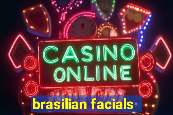 brasilian facials