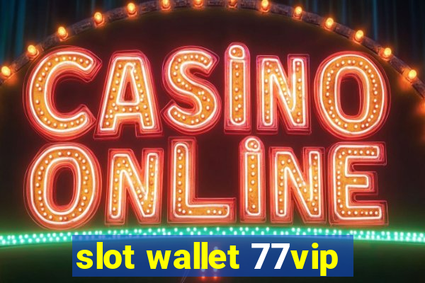 slot wallet 77vip