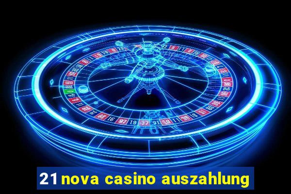 21 nova casino auszahlung