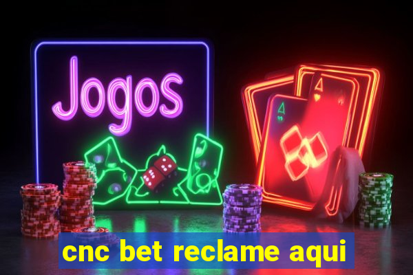 cnc bet reclame aqui