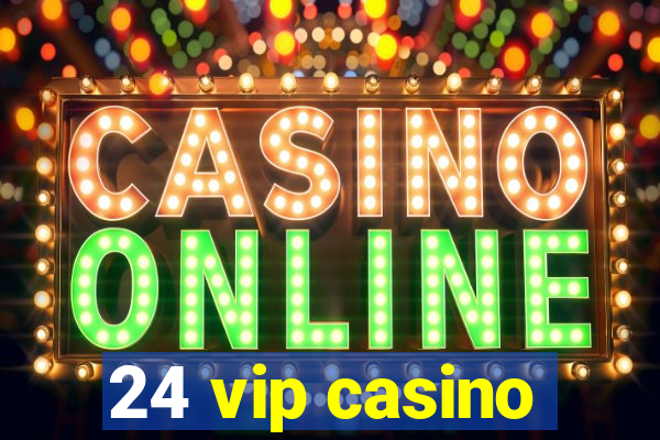 24 vip casino