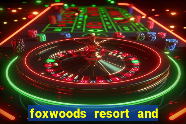 foxwoods resort and casino ct