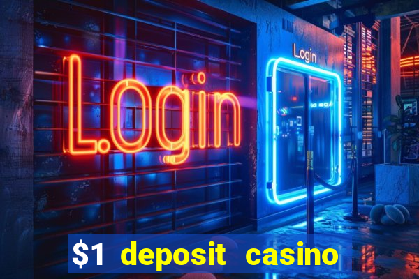 $1 deposit casino bonus casino reviews