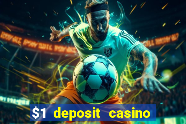 $1 deposit casino bonus casino reviews