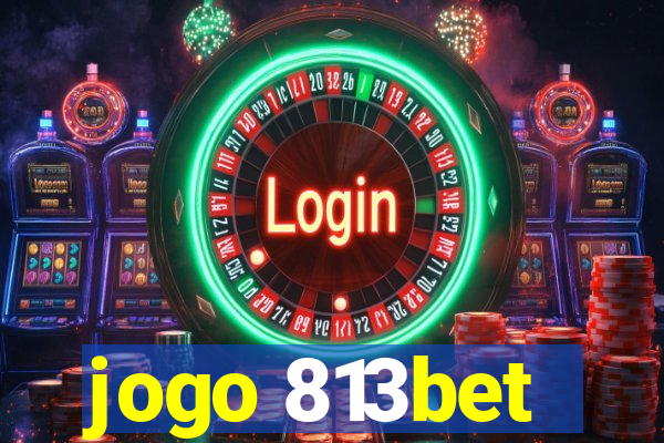 jogo 813bet