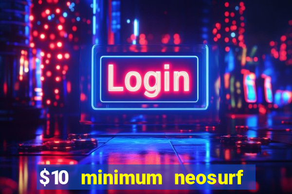 $10 minimum neosurf deposit casino australia