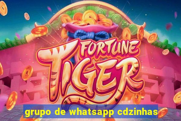 grupo de whatsapp cdzinhas