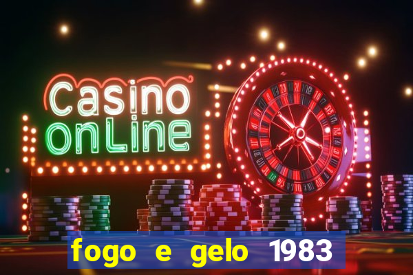 fogo e gelo 1983 dublado download