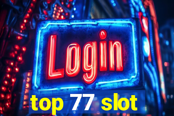 top 77 slot