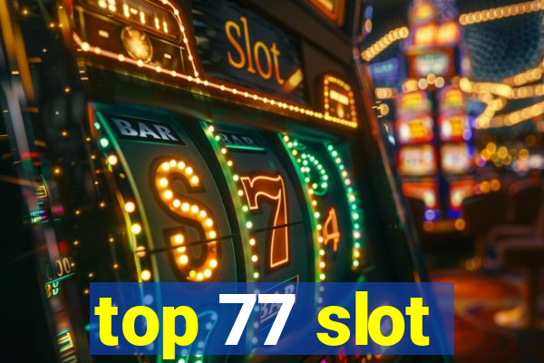 top 77 slot