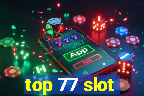 top 77 slot