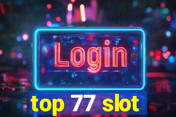 top 77 slot