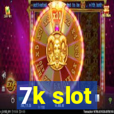 7k slot