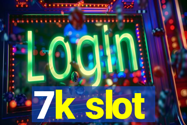 7k slot