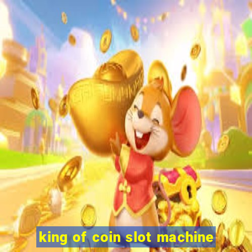 king of coin slot machine