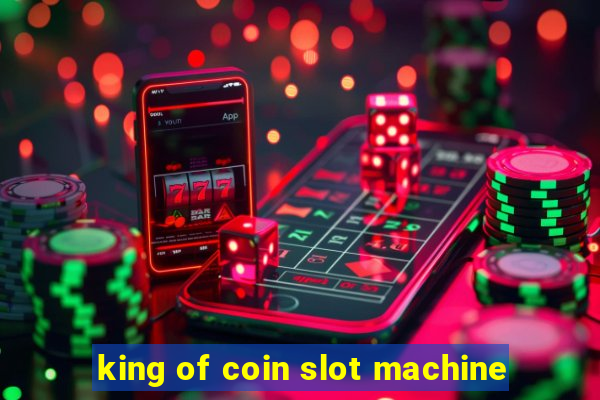 king of coin slot machine