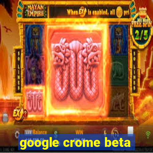 google crome beta