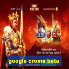 google crome beta