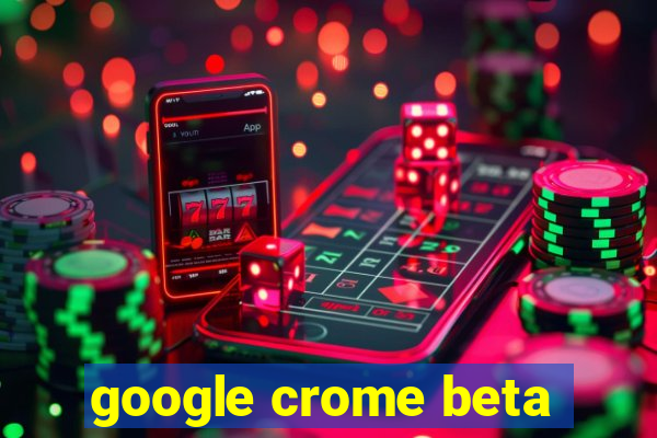 google crome beta