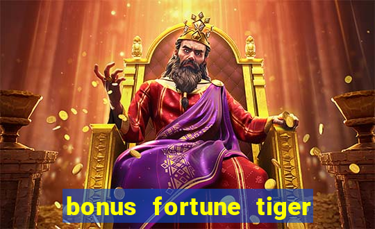 bonus fortune tiger sem deposito