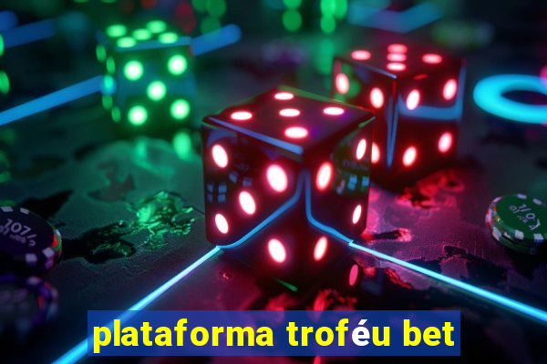 plataforma troféu bet