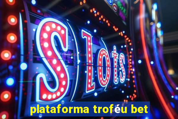 plataforma troféu bet