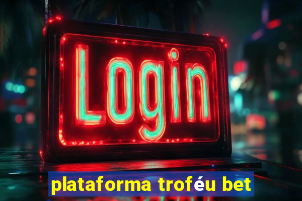 plataforma troféu bet