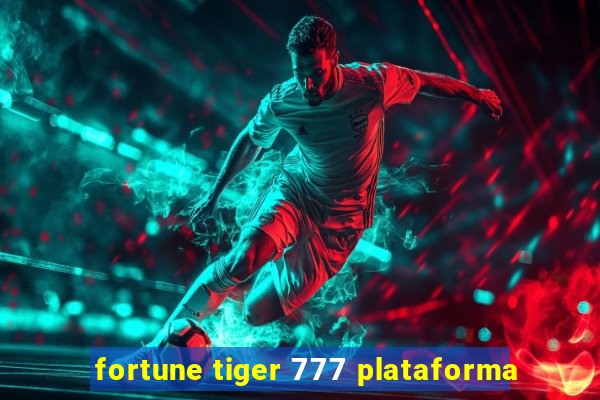 fortune tiger 777 plataforma