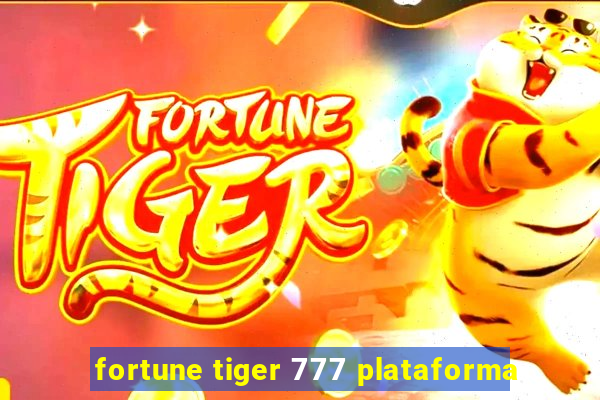 fortune tiger 777 plataforma