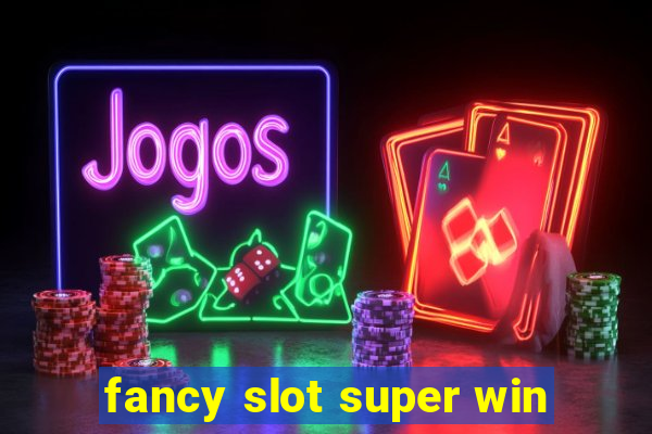 fancy slot super win