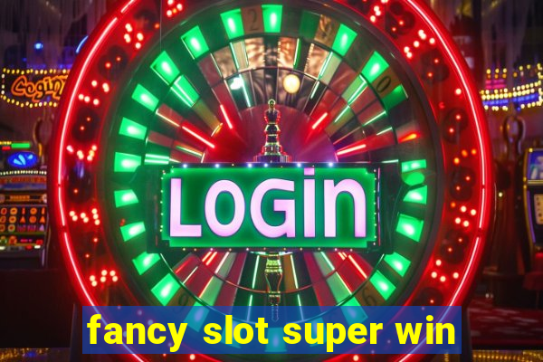 fancy slot super win