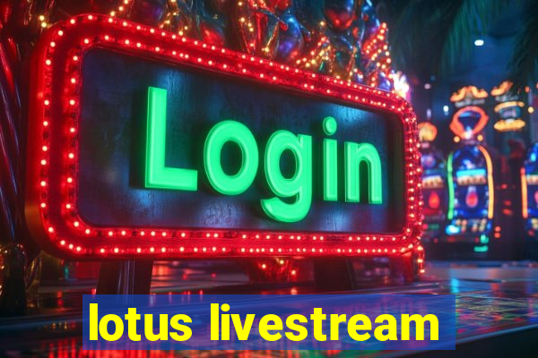 lotus livestream