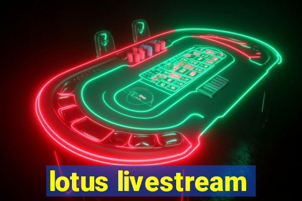 lotus livestream