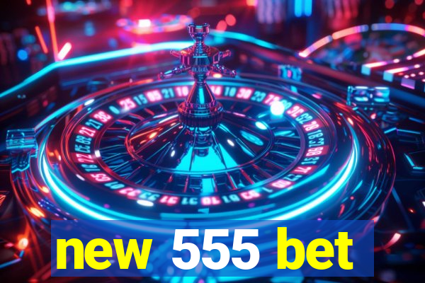 new 555 bet