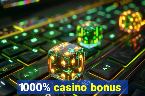 1000% casino bonus